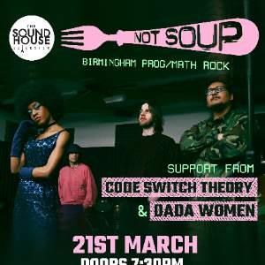 NOT SOUP + CODE SWITCH THEORY + DADA WOMEN
