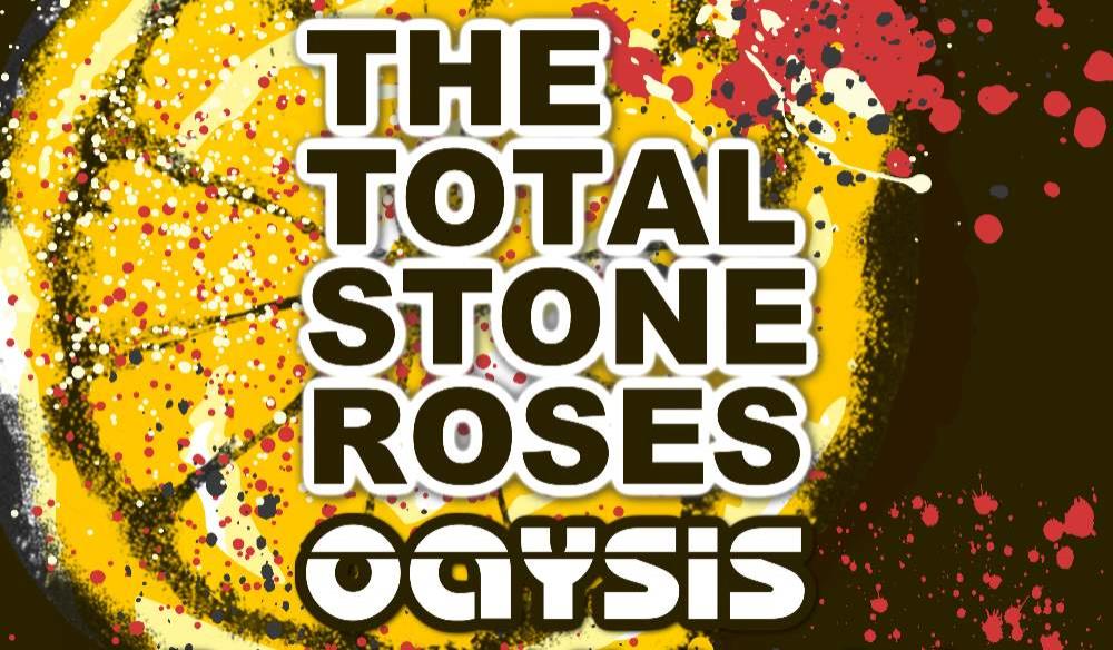 THE TOTAL STONE ROSES + OAYSIS