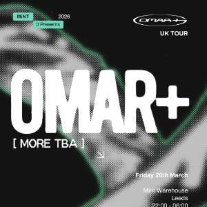 MINT PRESENTS OMAR+ UK TOUR (LEEDS)
