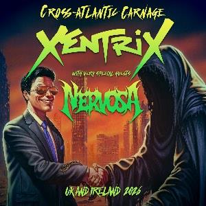Xentrix: Cross-Atlantic Carnage + Nervosa