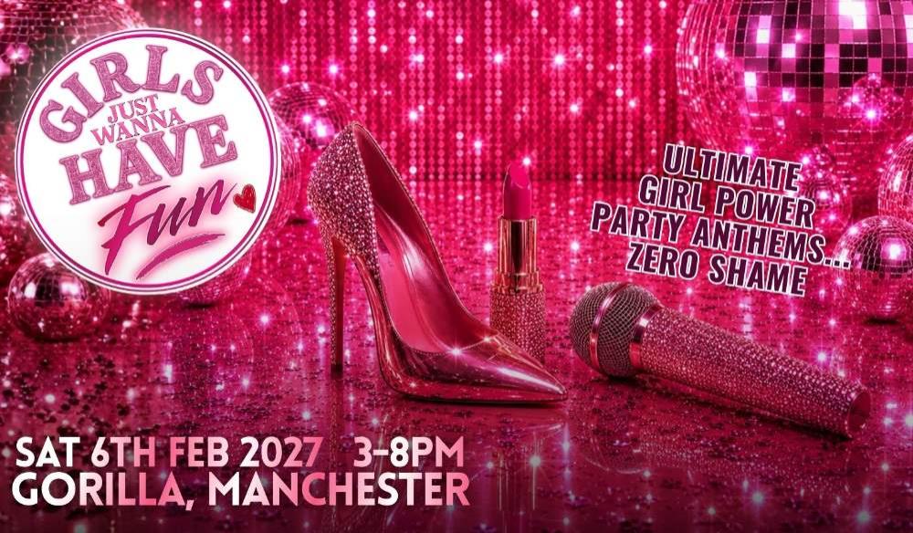 Girls Just Wanna Have Fun - Manchester