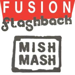 FUSION FLASHBACK: MISH MASH WITH BOBO FUSION FLASHBACK: MISH MASH WITH BOBO