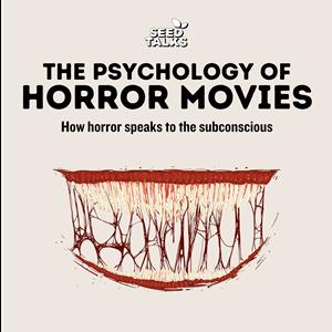 Seed Talks: Psychology of Horror Movies