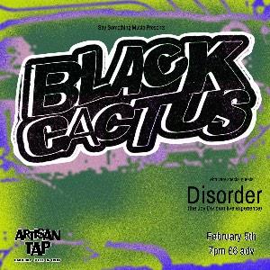Black Cactus + Disorder