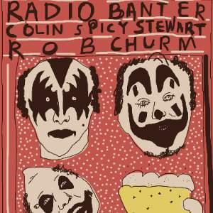 RADIO BANTER + COLIN SPICY STEWART + ROB CHURM