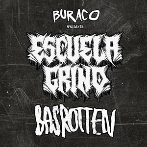 ESCUELA GRIND + BAS ROTTEN @ BURACO PUB