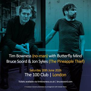 Tim Bowness [no-man] + Bruce Soord + The Pineapple Thief