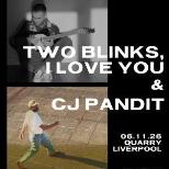 Two Blinks, I Love You & CJ Pandit