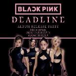 BLACK PINK 'DEADLINE' ALBUM RELEASE PARTY