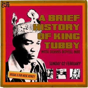 A Brief History Of King Tubby W/ Dennis Bovell Mbe