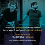 Tim Bowness [no-man] + Bruce Soord + The Pineapple Thief