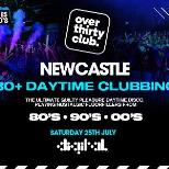 OVER 30's CLUB - Daytime Clubbing - Newcastle