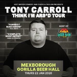 Tony Carroll Think I'm Ars*ed? 2025 - 2026 Tour