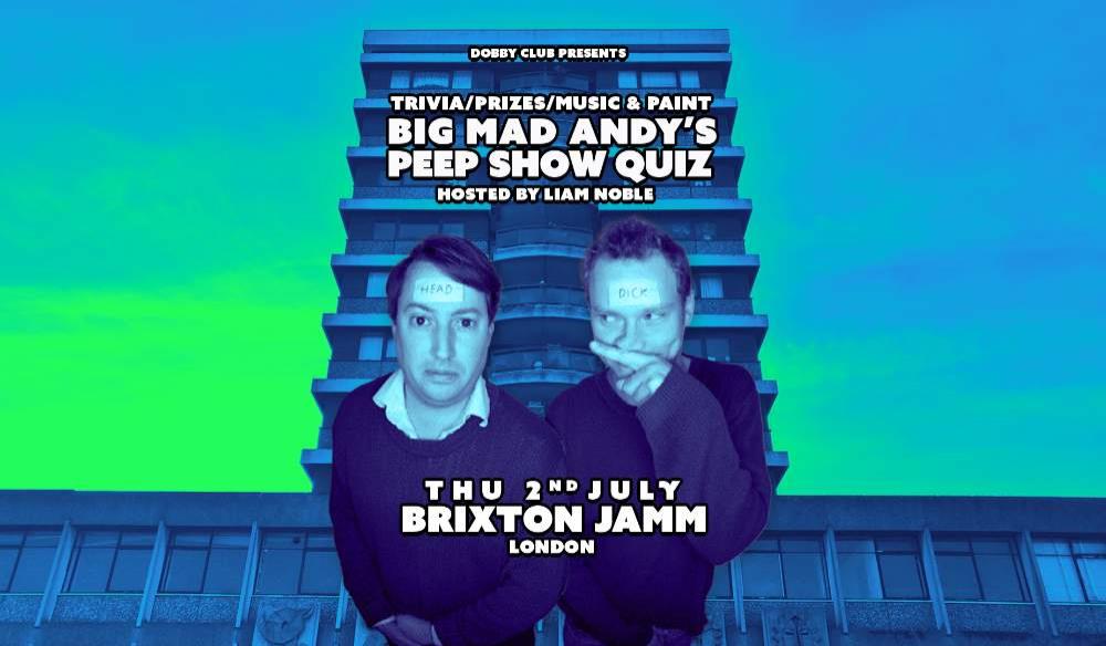 BIG MAD ANDY'S PEEP SHOW QUIZ-BRIXTON JAMM-JUL 26