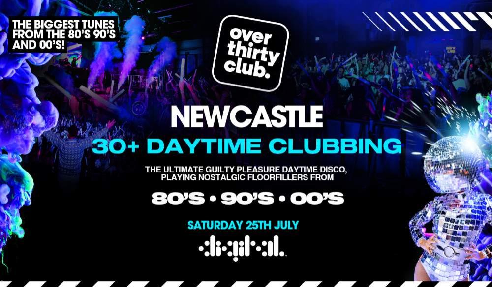 OVER 30's CLUB - Daytime Clubbing - Newcastle