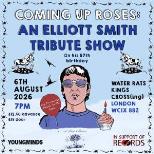 COMING UP ROSES: AN ELLIOTT SMITH TRIBUTE SHOW