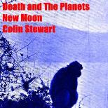 DEATH & THE PLANETS + NEW MOON + COLIN STEWART
