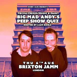 BIG MAD ANDY'S PEEP SHOW QUIZ - BRIXTON JAMM