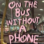 On The Bus Without a Phone