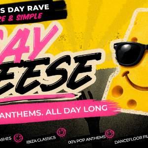 SAY CHEESE - An afternoon of pure anthem energy