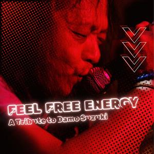 Feel Free Energy - A Tribute To Damo Suzuki Feel Free Energy - A Tribute To Damo Suzuki
