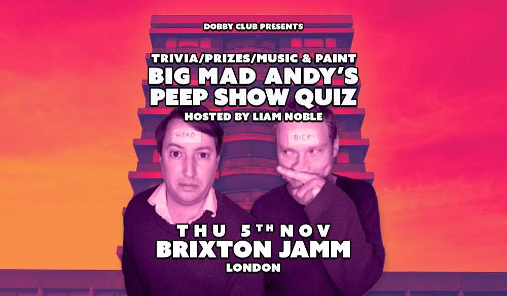 BIG MAD ANDY'S PEEP SHOW QUIZ-BRIXTON JAMM- NOV 26