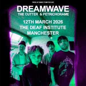 DREAMWAVE + THE CUTTER + PETRICHOR