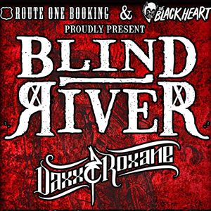 Blind River + Daxx & Roxane - Ltd Capacity Show Blind River + Daxx & Roxane - Ltd Capacity Show