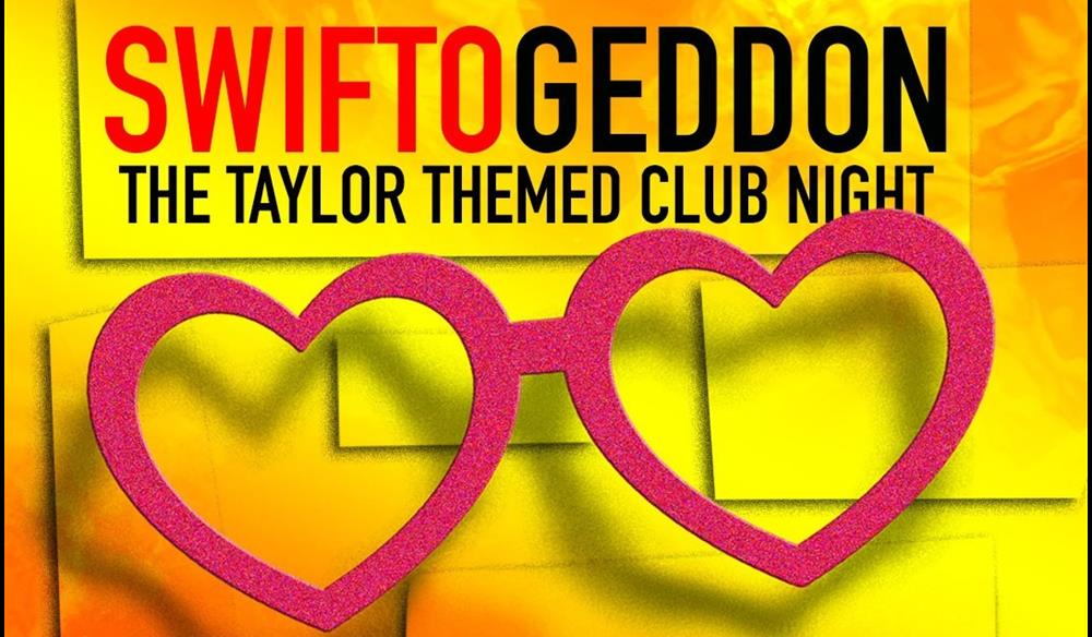SWIFTOGEDDON - THE TAYLOR THEMED CLUB NIGHT