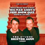 BIG MAD ANDY'S PEEP SHOW QUIZ - BRIXTON JAMM