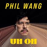 Phil Wang: Uh Oh