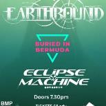 EARTHBOUND, BURIED IN BERMUDA AND ECLIPSE MACHINE