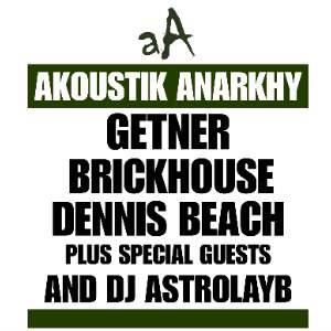 AKOUSTIK ANARKHY: GETNER / BRICKHOUSE/DENNIS BEACH