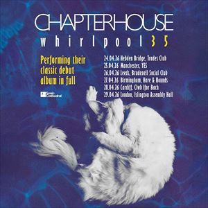 CHAPTERHOUSE - WHIRLPOOL 35TH ANNIVERSARY TOUR