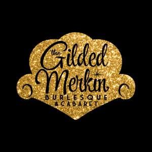 Gilded Merkin: Burlesque & Cabaret
