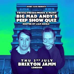 BIG MAD ANDY'S PEEP SHOW QUIZ - BRIXTON JAMM