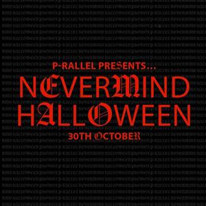 p-rallel Presents: NEVERMIND HALLOWEEN