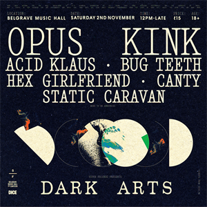 Dark Arts: Opus Kink, Acid Klaus, Bug Teeth & More