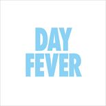 DAY FEVER
