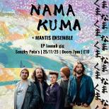 NAMA KUMA + Mantis Ensemble