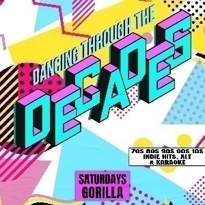 DECADES - EVERY SATURDAY AT GORILLA DECADES - EVERY SATURDAY AT GORILLA