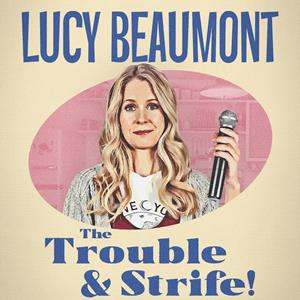 Lucy Beaumont: The Trouble And Strife!