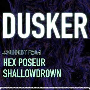 DUSKER with HEX POSEUR & SHALLOWDROWN