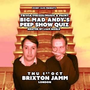 BIG MAD ANDY'S PEEP SHOW QUIZ - BRIXTON JAMM