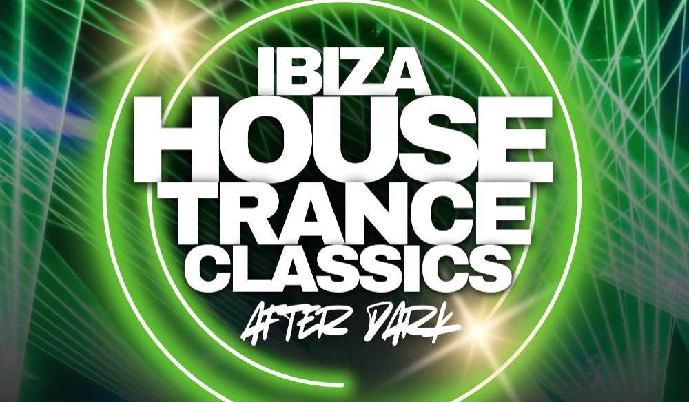 IBIZA HOUSE & TRANCE CLASSICS . AFTER DARK
