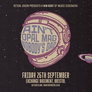 Ritual Union Presents: Ain't, Opal Mag, Nobody's Dad