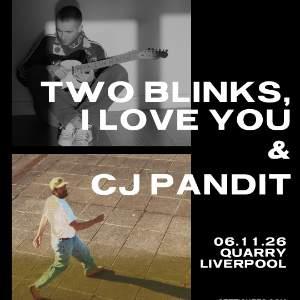 Two Blinks, I Love You & CJ Pandit