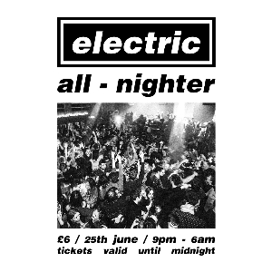 Electric All-Nighter - Club Night Electric All-Nighter - Club Night