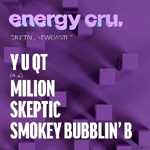 Energy Cru presents: Y U QT, Milion, Skeptic&more