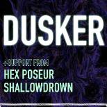 DUSKER with HEX POSEUR & SHALLOWDROWN